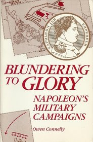 Blundering to Glory: Napoleon's Military Campaigns