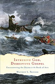 Intrusive God, Disruptive Gospel: Encountering the Divine in the Book of Acts