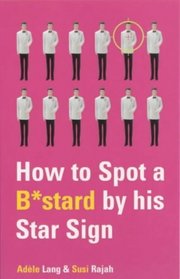 How to Spot a B*stard by His Star Sign: The Ultimate Horrorscope