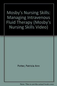 Mosby's Nursing Skills Videos: Managing Intravenous Fluid Therapy