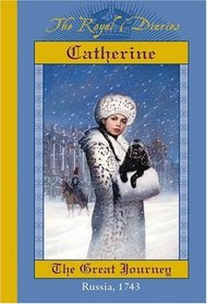 The Royal Diaries: Catherine, the Great Journey, Russia, 1743 (Royal Diaries)