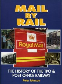 Mail by Rail: The History of the Tpo and Post Office Railway