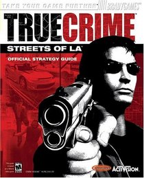 True Crime(tm): Streets of L.A.(tm) Official Strategy Guide (for PC) (Official Strategy Guides (Bradygames))