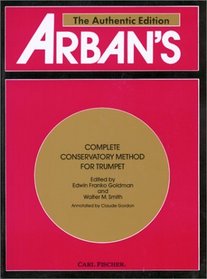 Arban's Complete Conservatory Method for Trumpet (Cornet Or Eb Alto, Bb Tenor, Baritone, Euphoniumand Bb Bass in Treble Clef)