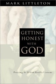 Getting Honest With God: Praying As If God Really Listens