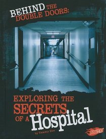 Behind the Double Doors:: Exploring the Secrets of a Hospital (Blazers: Hidden Worlds)