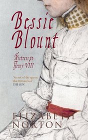 Bessie Blount: Mistress to Henry VIII