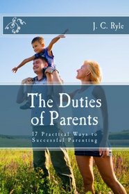 The Duties of Parents: 17 Practical Ways to Successful Parenting