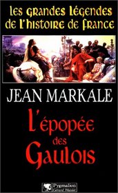L'epopee des Gaulois (Les grandes legendes de l'histoire de France) (French Edition)