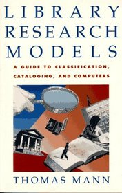 Library Research Models: A Guide to Classification, Cataloging, and Computers