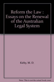 Reform the Law: essays on the Renewal of the Australian Legal System