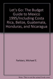 Let's Go: The Budget Guide to Mexico 1995/Including Costa Rica, Belize, Guatemala, Honduras, and Nicaragua