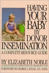 Having Your Baby by Donor Insemination: A Complete Resource Guide