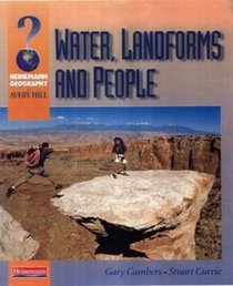 Water, Landforms and People: Student Book (Heinemann Geography for Avery Hill)