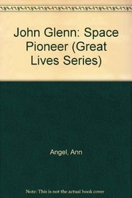 John Glenn: Space Pioneer : Space Pioneer (Great Lives Series)