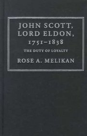 John Scott, Lord Eldon, 1751-1838 : The Duty of Loyalty (Cambridge Studies in English Legal History)