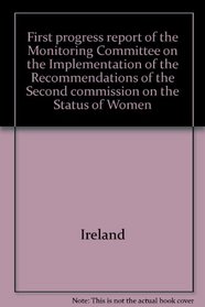 First progress report of the Monitoring Committee on the Implementation of the Recommendations of the Second Commission on the Status of Women