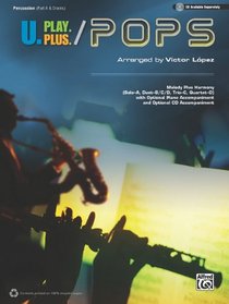 U.Play.Plus Pops -- A Plus  B, C, OR D (Solo-Duet-Trio-Quartet) with Optional Accompaniment and Optional CD accompaniment: Percussion (Pop Instrumental Ensembles)