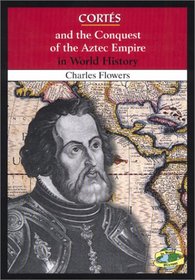 Cortes and the Conquest of the Aztec Empire in World History (In World History)