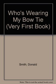 Who's Wearing a Bow Tie? (Very First Book)