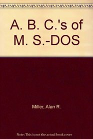 A. B. C.'s of M. S.-DOS