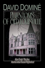 Phantoms of Old Louisville: Ghostly Tales from America's Most Haunted Neighborhood