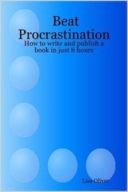 Beat Procrastination: How to write and publish a book in just 8 hours