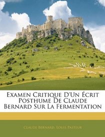 Examen Critique D'un crit Posthume De Claude Bernard Sur La Fermentation (French Edition)