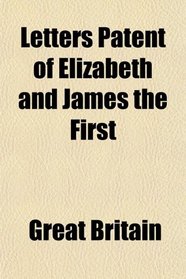 Letters Patent of Elizabeth and James the First