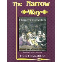 The Narrow Way (Character Curriculum, Building Godly Character)