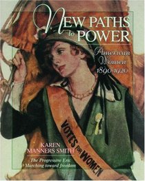 New Paths to Power: American Women 1890-1920 (Young Oxford History of Women in the United States , Vol 7)