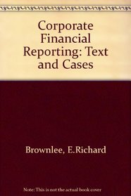 Corporate Financial Reporting: Text and Cases