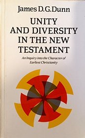 Unity and Diversity in the New Testament: Enquiry into the Character of Earliest Christianity