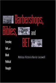 Barbershops, Bibles, and BET : Everyday Talk and Black Political Thought