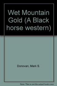 Wet Mountain Gold (A Black horse western)