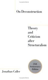 On Deconstruction: Theory and Criticism After Structuralism, 25th Anniversary Edition