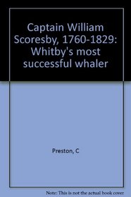 Captain William Scoresby, 1760-1829: Whitby's most successful whaler