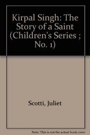 Kirpal Singh: The Story of a Saint (Children's Series ; No. 1)