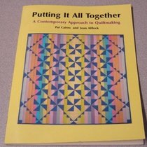 Putting It All Together: A Contemporary Approach to Quiltmaking