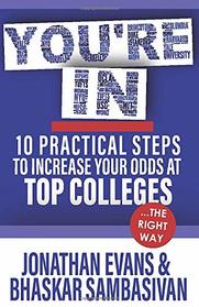 You?re In: 10 Practical Steps to Increase Your Odds at Top Colleges...the Right Way