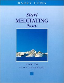 Start Meditating Now: How to Stop Thinking
