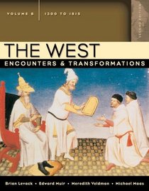 The West: Encounters & Transformations, Volume B (1300-1815) (2nd Edition) (MyHistoryLab Series)