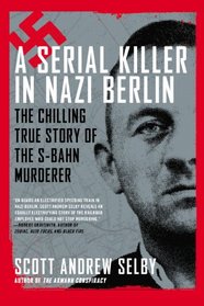 A Serial Killer in Nazi Berlin: The Chilling True Story of the S-Bahn Murderer