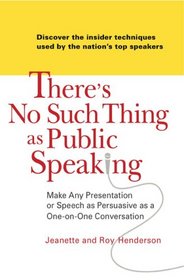 There's No Such Thing as Public Speaking: Make Any Presentation or Speech as Persuasive as a One-on-OneConversation