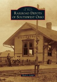 Railroad Depots of Southwest Ohio (Images of Rail)