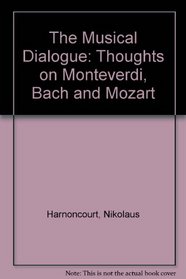 THE MUSICAL DIALOGUE: THOUGHTS ON MONTEVERDI, BACH AND MOZART