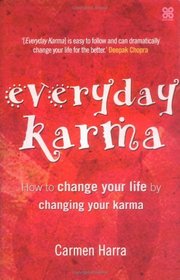 Everyday Karma: How to Change Your Life by Changing Your Karma