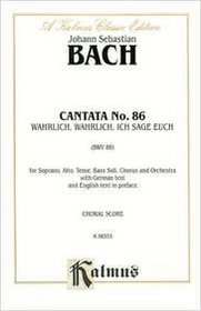 Cantata No. 86 -- Wahrlich, wahrlich, eich sage euch (Kalmus Edition)