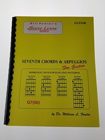 Bill Fowler's Speed Learn Series Seventh Chords and Arpeggios For Guitar: Greatest Hits