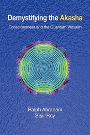 Demystifying the Akasha: Consciousness and the Quantum Vacuum